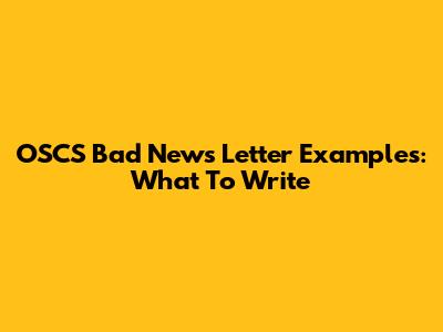 OSCS Bad News Letter Examples: What To Write