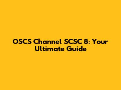 OSCS Channel SCSC 8: Your Ultimate Guide