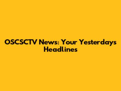 OSCSCTV News: Your Yesterday's Headlines