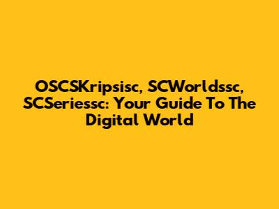 OSCSKripsisc, SCWorldssc, SCSeriessc: Your Guide To The Digital World