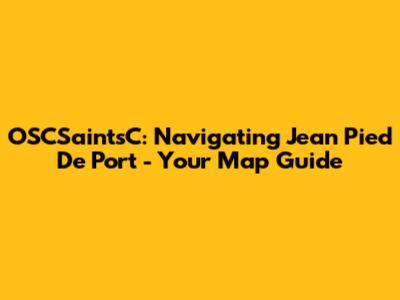 OSCSaintsC: Navigating Jean Pied De Port - Your Map Guide