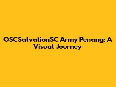 OSCSalvationSC Army Penang: A Visual Journey