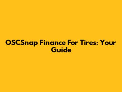 OSCSnap Finance For Tires: Your Guide