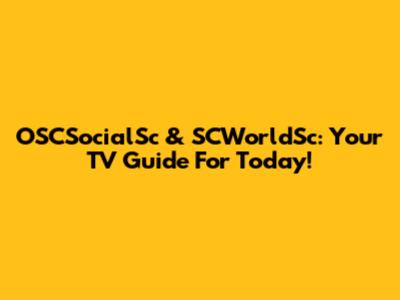 OSCSocialSc & SCWorldSc: Your TV Guide For Today!