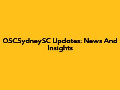 OSCSydneySC Updates: News And Insights