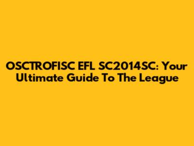 OSCTROFISC EFL SC2014SC: Your Ultimate Guide To The League