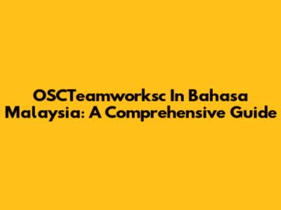 OSCTeamworksc In Bahasa Malaysia: A Comprehensive Guide