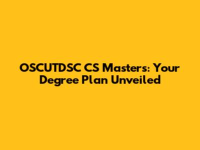 OSCUTDSC CS Masters: Your Degree Plan Unveiled