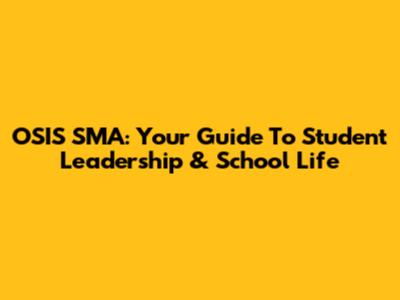 OSIS SMA: Your Guide To Student Leadership & School Life