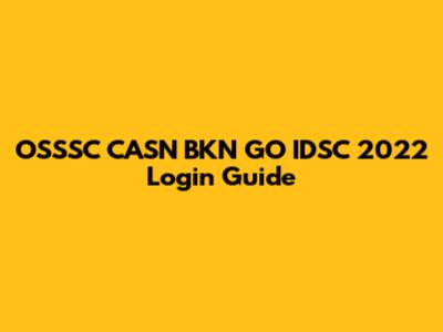 OSSSC CASN BKN GO IDSC 2022 Login Guide