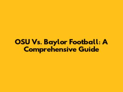 OSU Vs. Baylor Football: A Comprehensive Guide