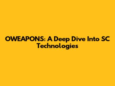 OWEAPONS: A Deep Dive Into SC Technologies