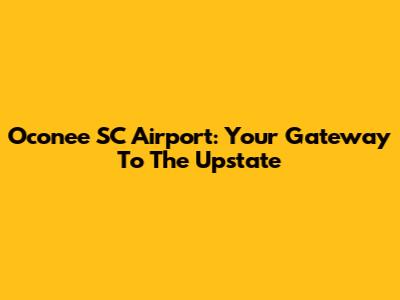 Oconee SC Airport: Your Gateway To The Upstate
