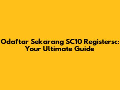 Odaftar Sekarang SC10 Registersc: Your Ultimate Guide