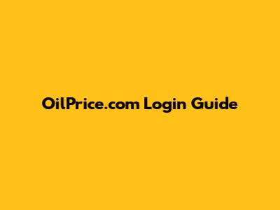 OilPrice.com Login Guide