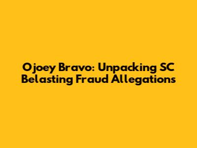Ojoey Bravo: Unpacking SC Belasting Fraud Allegations