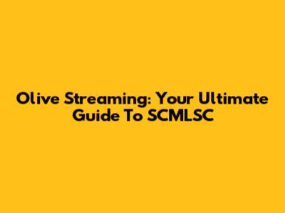 Olive Streaming: Your Ultimate Guide To SCMLSC