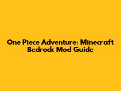 One Piece Adventure: Minecraft Bedrock Mod Guide