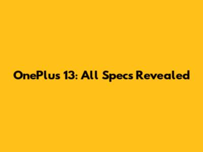 OnePlus 13: All Specs Revealed