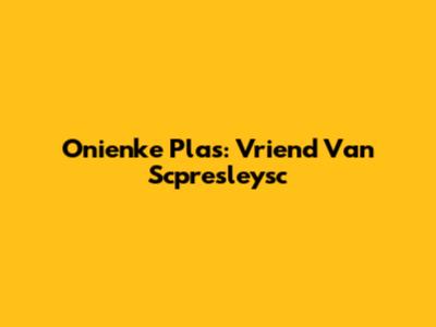 Onienke Plas: Vriend Van Scpresleysc