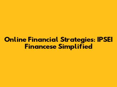 Online Financial Strategies: IPSEI Financese Simplified