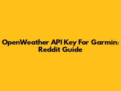 OpenWeather API Key For Garmin: Reddit Guide