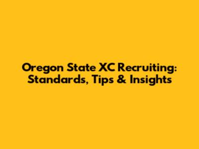 Oregon State XC Recruiting: Standards, Tips & Insights
