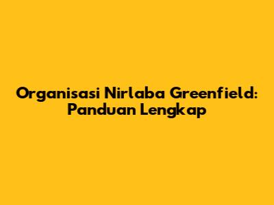 Organisasi Nirlaba Greenfield: Panduan Lengkap