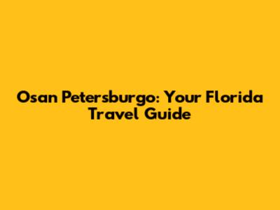 Osan Petersburgo: Your Florida Travel Guide