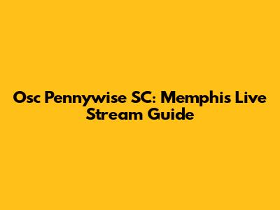 Osc Pennywise SC: Memphis Live Stream Guide