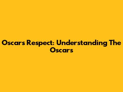 Oscar's Respect: Understanding The Oscars