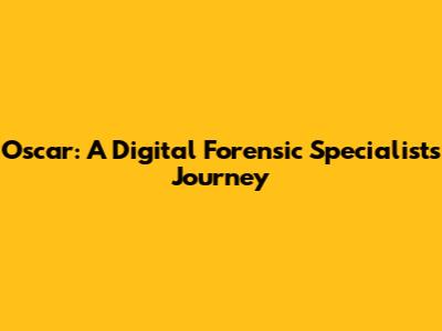 Oscar: A Digital Forensic Specialist's Journey
