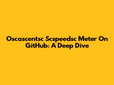 Oscascentsc Scspeedsc Meter On GitHub: A Deep Dive