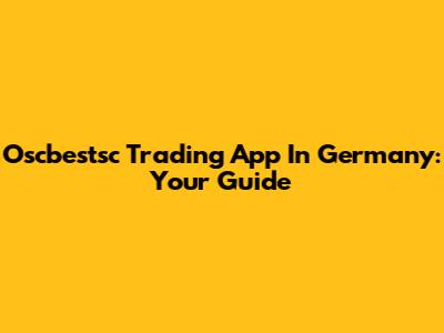 Oscbestsc Trading App In Germany: Your Guide