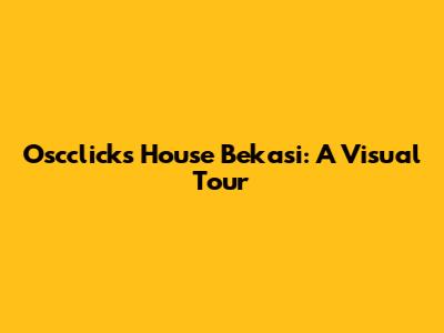 Oscclicks House Bekasi: A Visual Tour