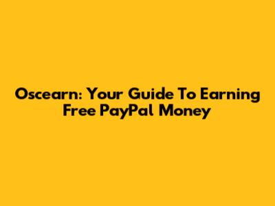 Oscearn: Your Guide To Earning Free PayPal Money