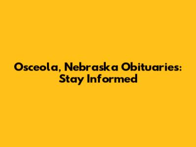 Osceola, Nebraska Obituaries: Stay Informed