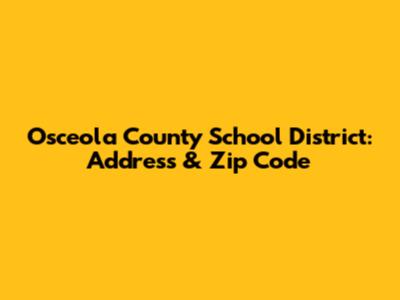 Osceola County School District: Address & Zip Code
