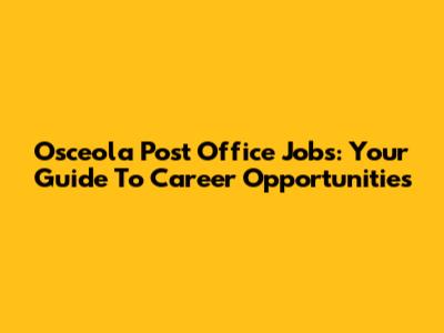 Osceola Post Office Jobs: Your Guide To Career Opportunities