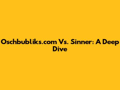 Oschbubliks.com Vs. Sinner: A Deep Dive