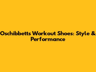 Oschibbetts Workout Shoes: Style & Performance