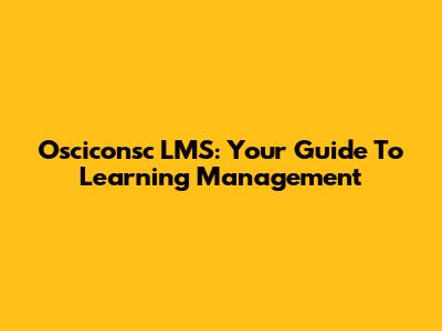 Osciconsc LMS: Your Guide To Learning Management
