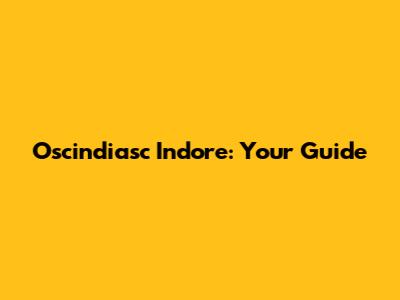 Oscindiasc Indore: Your Guide
