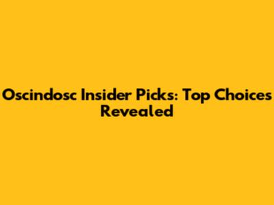 Oscindosc Insider Picks: Top Choices Revealed