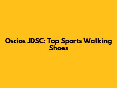 Oscio's JDSC: Top Sports Walking Shoes