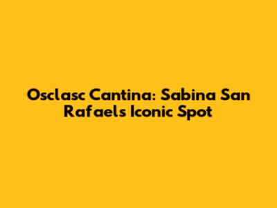 Osclasc Cantina: Sabina San Rafael's Iconic Spot