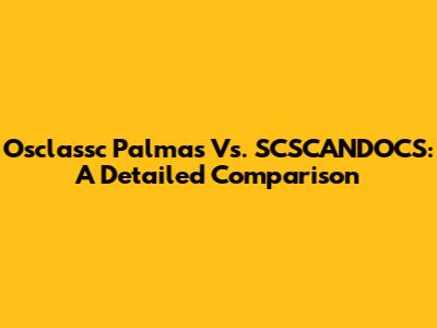 Osclassc Palmas Vs. SCSCANDOCS: A Detailed Comparison