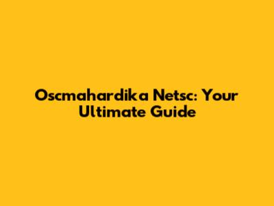 Oscmahardika Netsc: Your Ultimate Guide