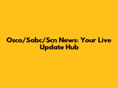Osco/Sabc/Scn News: Your Live Update Hub