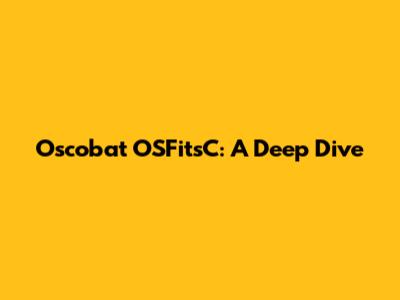 Oscobat OSFitsC: A Deep Dive